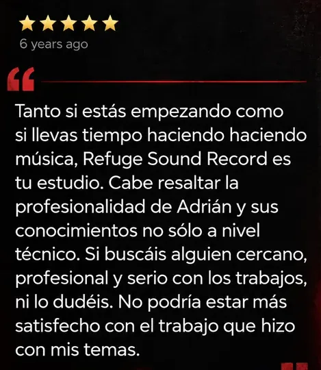 Reseña de Google, 5 estrellas: Tanto si estás empezando como si llevas tiempo haciendo música, Refuge Sound Record es tu estudio. Cercano, profesional y serio con los trabajos.