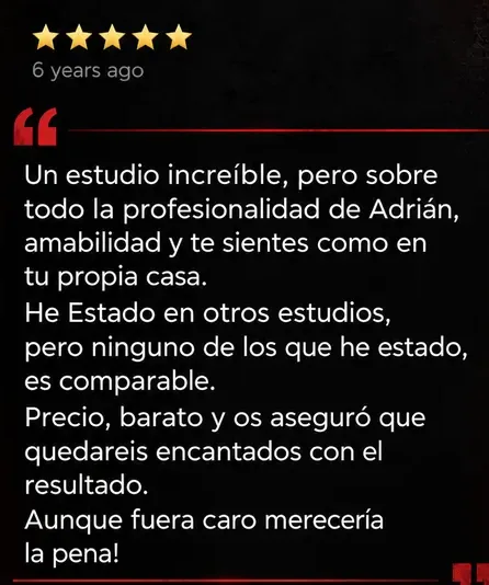 Reseña de Google, 5 estrellas: Un estudio increíble, pero sobre todo la profesionalidad de Adrián. He estado en otros estudios, pero ninguno es comparable.