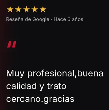 Reseña de Google, 5 estrellas: Muy profesional, buena calidad y trato cercano. Gracias.
