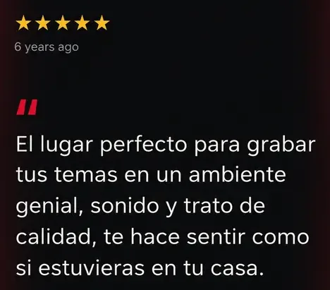 Reseña de Google, 5 estrellas: El lugar perfecto para grabar tus temas en un ambiente genial, sonido y trato de calidad.