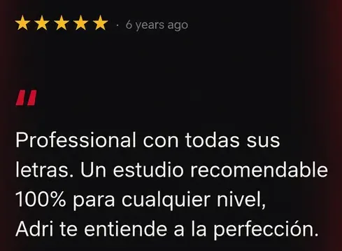 Reseña de Google, 5 estrellas: Profesional con todas sus letras. Un estudio recomendable 100% para cualquier nivel. Adri te entiende a la perfección.