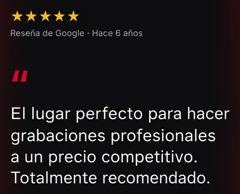 Reseña de Google, 5 estrellas: El lugar perfecto para hacer grabaciones profesionales a un precio competitivo. Totalmente recomendado.