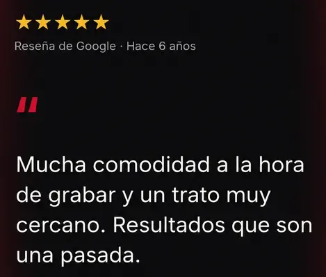 Reseña de Google, 5 estrellas: Mucha comodidad a la hora de grabar y un trato muy cercano. Resultados que son una pasada.